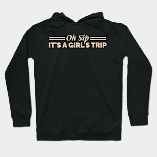 Oh Sip It's A Girls Trip Hoodie